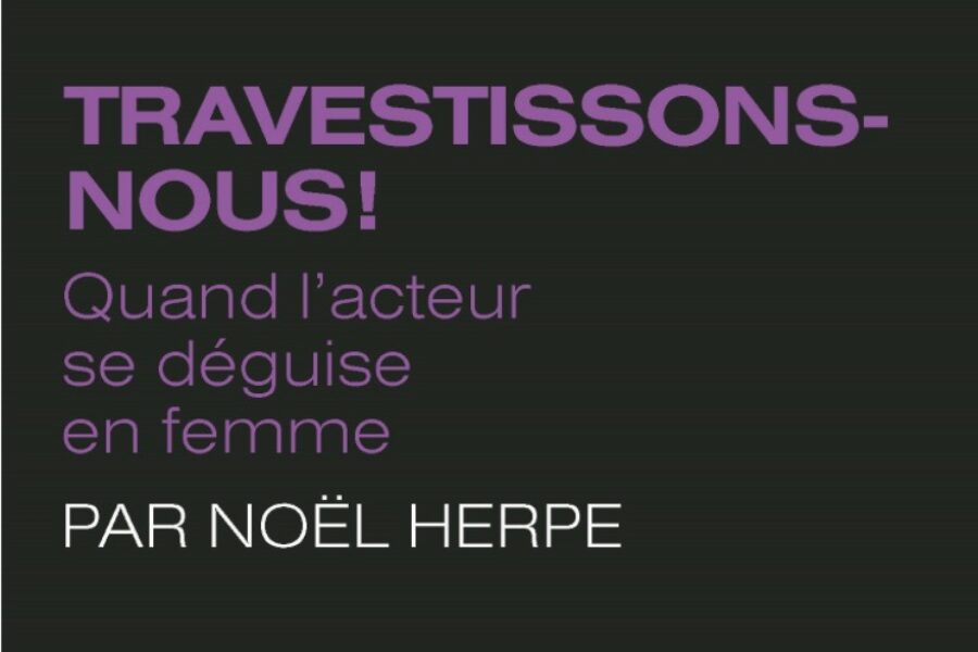 « Travestissons-nous ! – Quand l’acteur se déguise en femme »